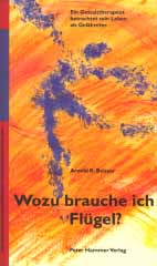 Arnold R. Beisser: Wozu brauche ich Flügel? Ein Gestalttherapeut betrachtet sein Leben als Gelähmter