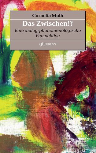 Cover: Das Zwischen. Eine dialog-phänomenologische Perspektive (Cornelia Muth)